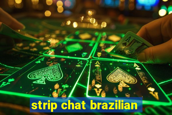 strip chat brazilian